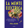 La Mente Eléctrica / The Mind Electric: Secretos Y Maravillas del Cerebro Desde La Mirada de Una Neuróloga