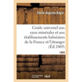 Guide Universel Aux Eaux Minérales Et Aux Établissements Balnéaires de la France Et de l'Étranger