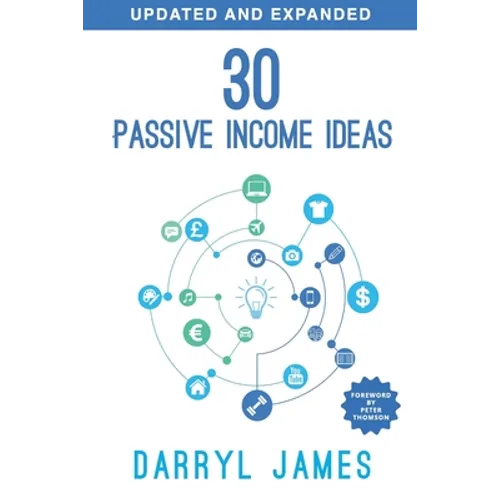 30 Passive Income Ideas: The most trusted passive income guide to taking charge & building your residual income portfolio