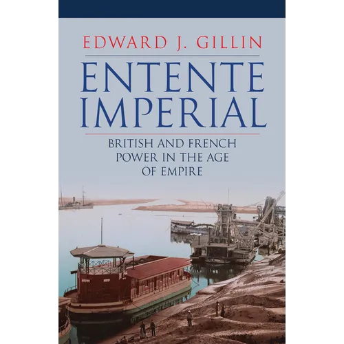Entente Imperial: British and French Power in the Age of Empire