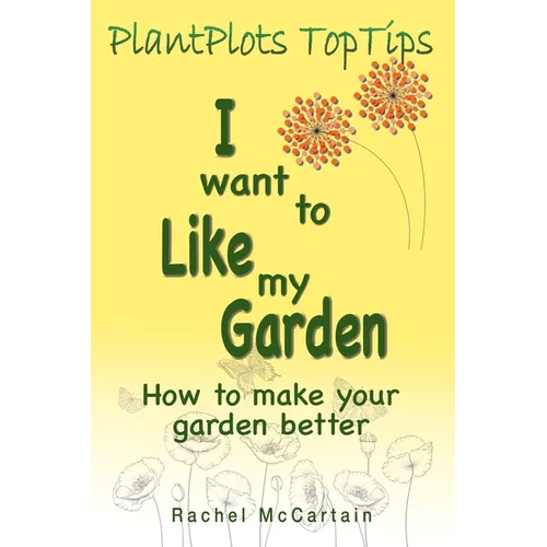 I want to like my Garden: how to make your garden better