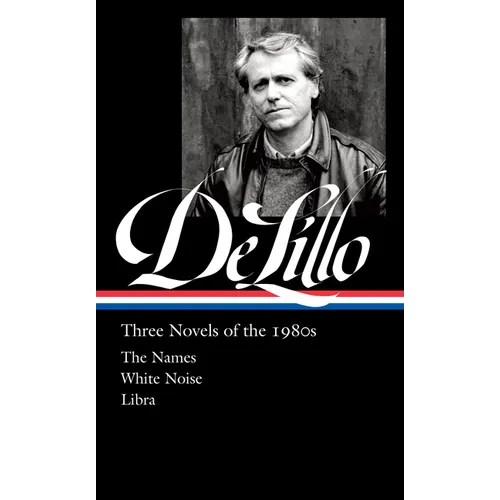 Don Delillo: Three Novels of the 1980s (Loa #363): The Names / White Noise / Libra