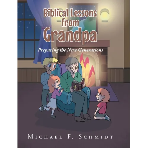 Biblical Lessons from Grandpa: Preparing the Next Generations