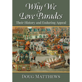 Why We Love Parades: Their History and Enduring Appeal