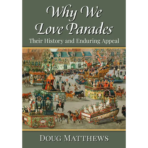 Why We Love Parades: Their History and Enduring Appeal