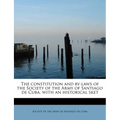 The Constitution and By-Laws of the Society of the Army of Santiago de Cuba, with an Historical Sket