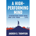 A High-Performing Mind: Strengthen Your Mind and Live Your Best Life