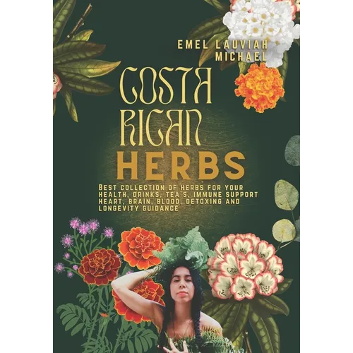 Costa Rican Herbs: Healthy Drinks - Tea, Juices, Skin, And Hair Health Guide