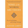 Some of the Words Are Theirs: The Art of Writing and Living a Sermon