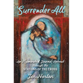 Surrender All: An Illuminated Journal Retreat Through the Stations of the Cross