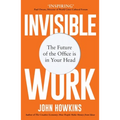 Invisible Work: The Future of the Office Is in Your Head