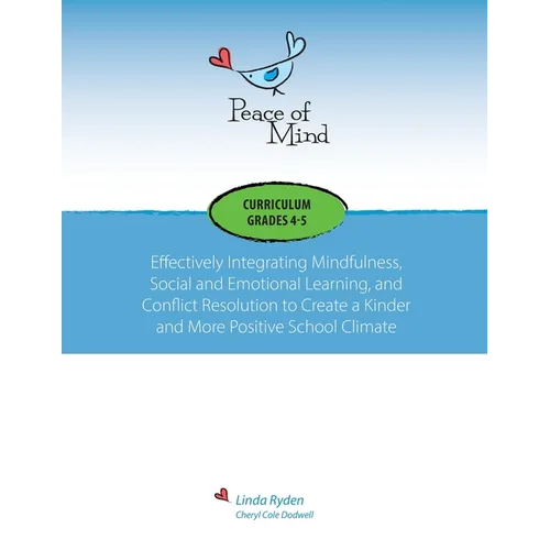 Peace of Mind Curriculum for Grades 4 and 5: Mindfulness-based Social and Emotional Learning and Conflict Resolution for a More Positive and Inclusive