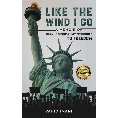 Like the Wind I Go: A memoir of Iran, America, my struggle to freedom