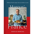 Marcus's France: Delicious French Recipes, from My Kitchen to Yours