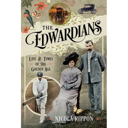 The Edwardians: Life and Times of the Golden Age