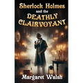 Sherlock Holmes and The Deathly Clairvoyant