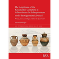 The Amphorae of the Kerameikos Cemetery at Athens from the Submycenaean to the Protogeometric Period: Pottery, grave assemblages and the rite of crema