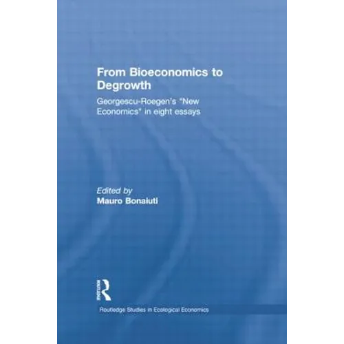 From Bioeconomics to Degrowth: Georgescu-Roegen's 'New Economics' in Eight Essays