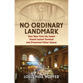 No Ordinary Landmark: How New York City Saved Grand Central Terminal and Preserved Urban Spaces