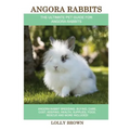 Angora Rabbits: Angora Rabbit Breeding, Buying, Care, Cost, Keeping, Health, Supplies, Food, Rescue and More Included! The Ultimate Pe