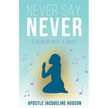 Never Say Never: A Memoir With A Twist