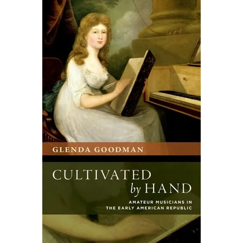 Cultivated by Hand: Amateur Musicians in the Early American Republic