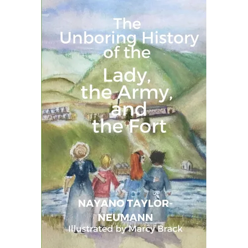 The Unboring History of the Lady, the Army, and the Fort
