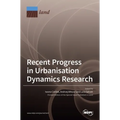Recent Progress in Urbanisation Dynamics Research
