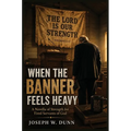 When the Banner Feels Heavy: A Novella of Strength for Tired Servants of God