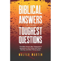 Biblical Answers to Your Toughest Questions: The Bible Answer Man Responds to Questions on the Trinity, End Times, Eternity, and Other Thorny Issues