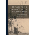 History of the Indian Tribes of Hudson's River: Their Origin, Manners and Customs