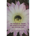 The Paradox of Trauma and Growth in Pastoral and Spiritual Care: Night Blooming