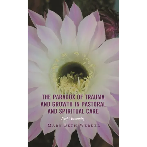 The Paradox of Trauma and Growth in Pastoral and Spiritual Care: Night Blooming
