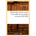 Recherches Sur Les Causes Et Les Effets de la Variolae Vaccinae (Éd.1800)