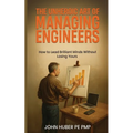 The Unheroic Art of Managing Engineers: How to Lead Brilliant Minds Without Losing Yours
