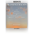 Redux Transfiguración: Un Divino Encuentro & Conversación: Moisés, Jesús y Elías