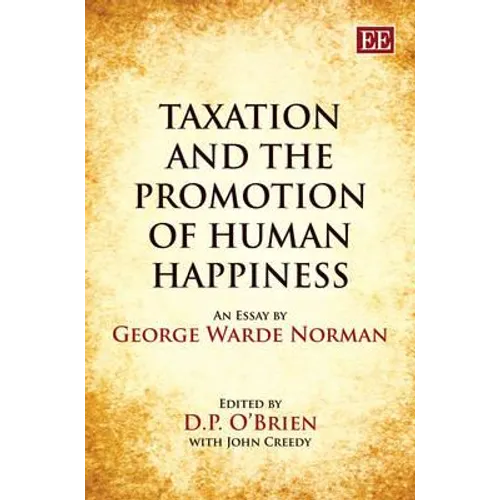 Taxation and the Promotion of Human Happiness: An Essay by George Warde Norman