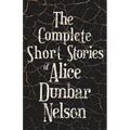 The Complete Short Stories of Alice Dunbar Nelson