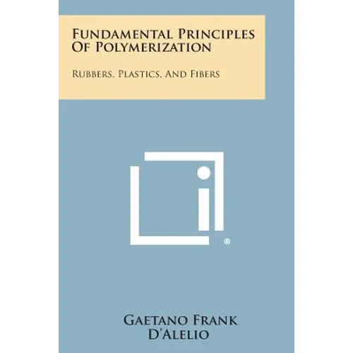 Fundamental Principles of Polymerization: Rubbers, Plastics, and Fibers