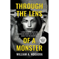 Through the Lens of a Monster: A Serial Killer on Death Row, an Unsolved Murder List, and an Inmate's Deadly Play for Redemption