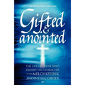 Gifted & Anointed: The Life of Those Who Exhibit the Character of the Melchizedek Anointing Order