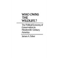 Who Owns the Wildlife?: The Political Economy of Conservation in Nineteenth-Century America