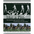 Swing Like a Pro: The Breakthrough Scientific Method of Perfecting Your Golf Swing