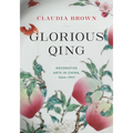 Glorious Qing: Decorative Arts in China, 1644-1911