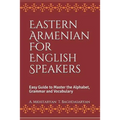 Eastern Armenian For English Speakers: Easy Guide to Master the Alphabet, Grammar and Vocabulary