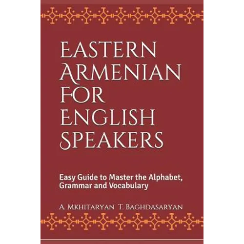 Eastern Armenian For English Speakers: Easy Guide to Master the Alphabet, Grammar and Vocabulary