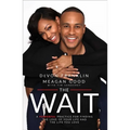 The Wait: A Powerful Practice for Finding the Love of Your Life and the Life You Love