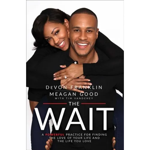 The Wait: A Powerful Practice for Finding the Love of Your Life and the Life You Love