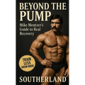 Beyond the Pump: Mike's Mentzer's Guide to Real Recovery: Train Less, Grow More: The Science-Backed Recovery Blueprint from Bodybuilding Icon Mike Men
