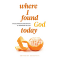 Where I Found God Today: Encountering the Divine in Ordinary Places